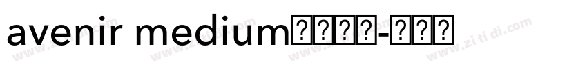 avenir medium字体下载字体转换 avenir medium字体下载字体转换